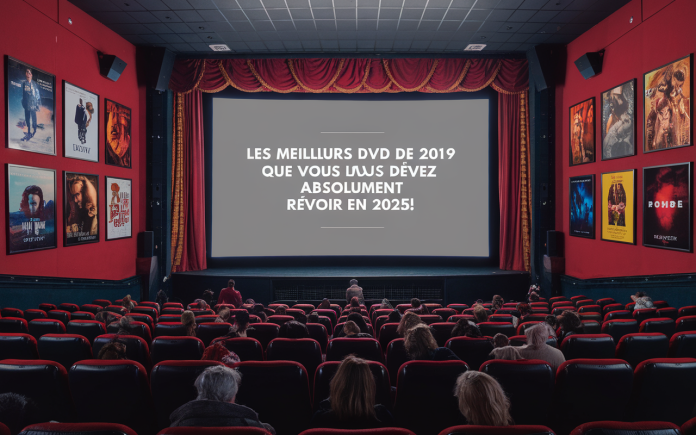 Les meilleurs DVD de 2019 que vous devez absolument revoir en 2025 !